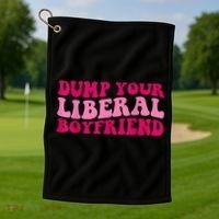 Dump Your Liberal Boyfriend Funny Gift Golf Towel thumb 1