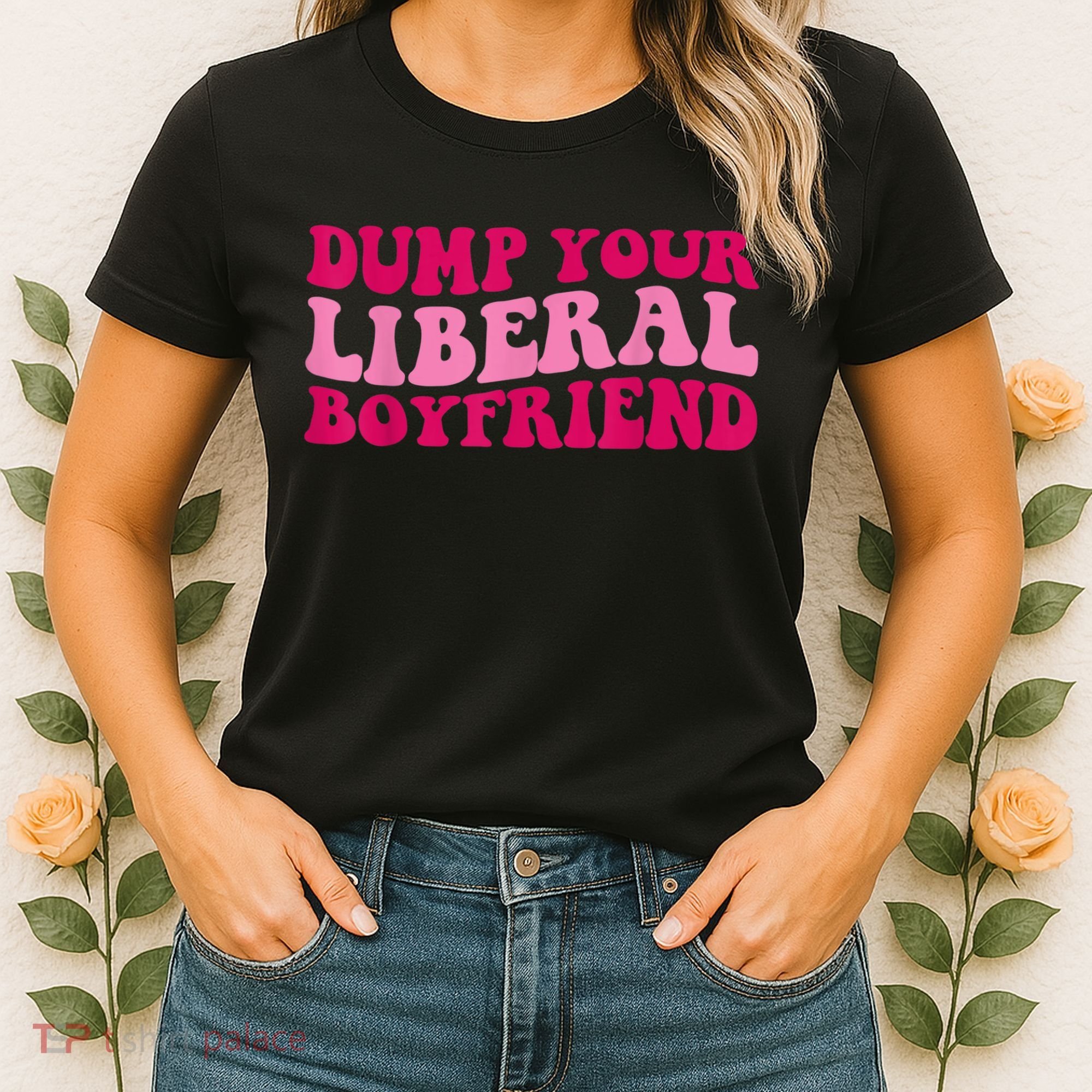 Dump Your Liberal Boyfriend Funny Gift Women's T-Shirt