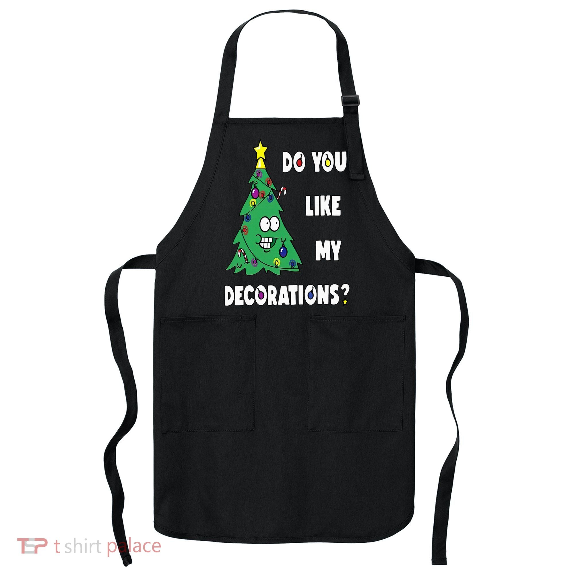 Do You Like My Decorations Christmas Apron