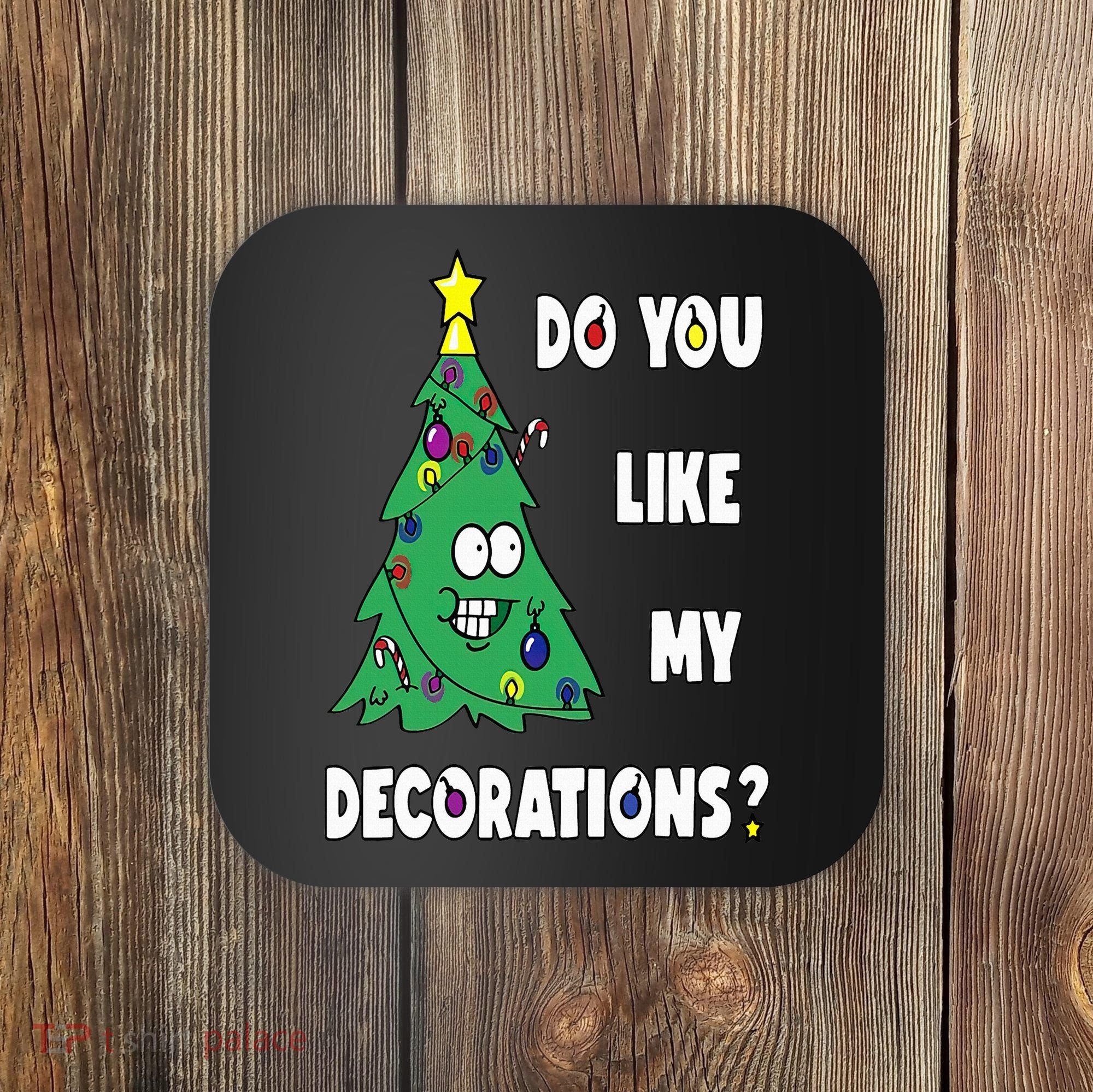 Do You Like My Decorations Christmas Coaster