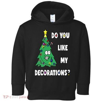 Do You Like My Decorations Christmas Toddler Hoodie