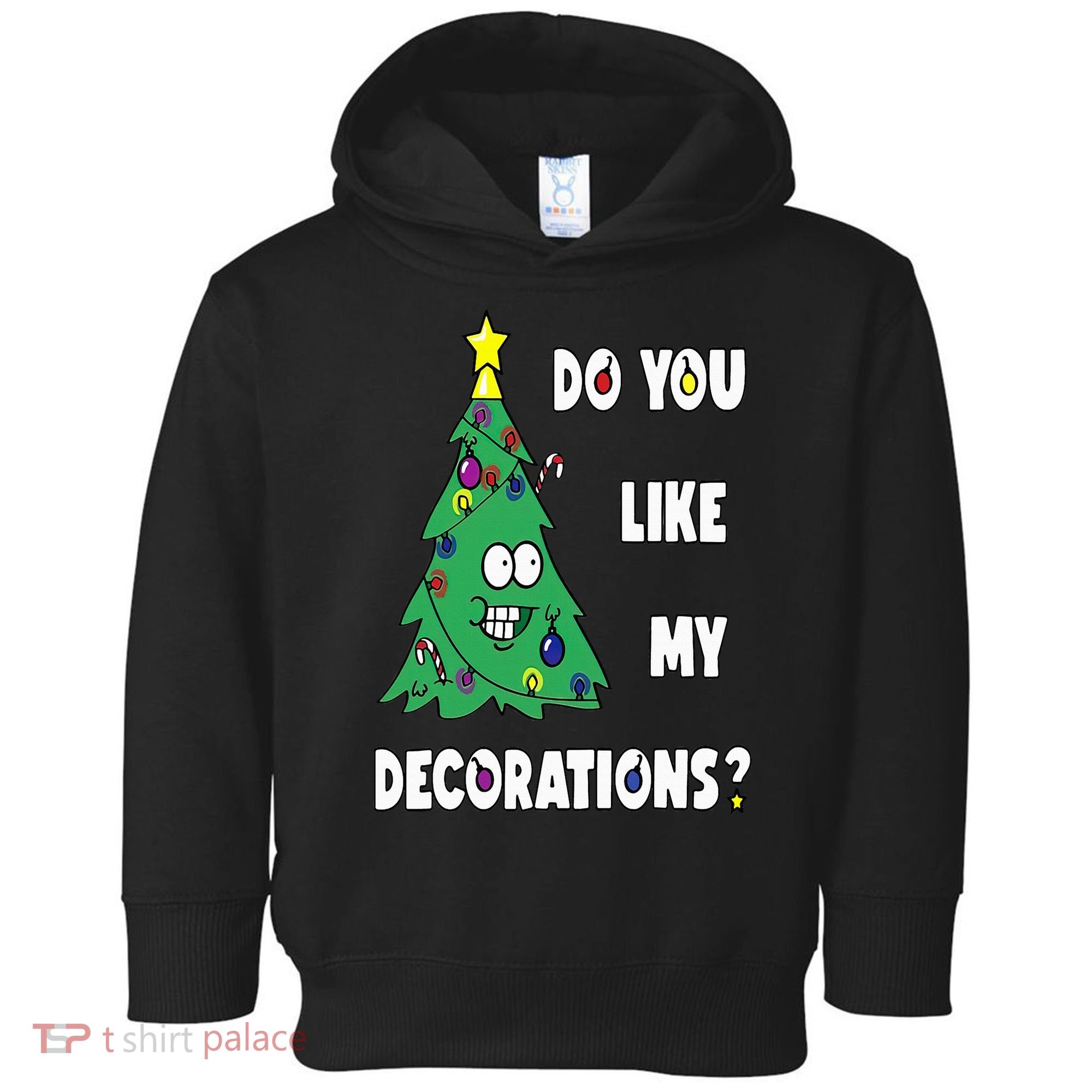 Do You Like My Decorations Christmas Toddler Hoodie
