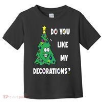 Do You Like My Decorations Christmas Toddler T-Shirt thumb 0