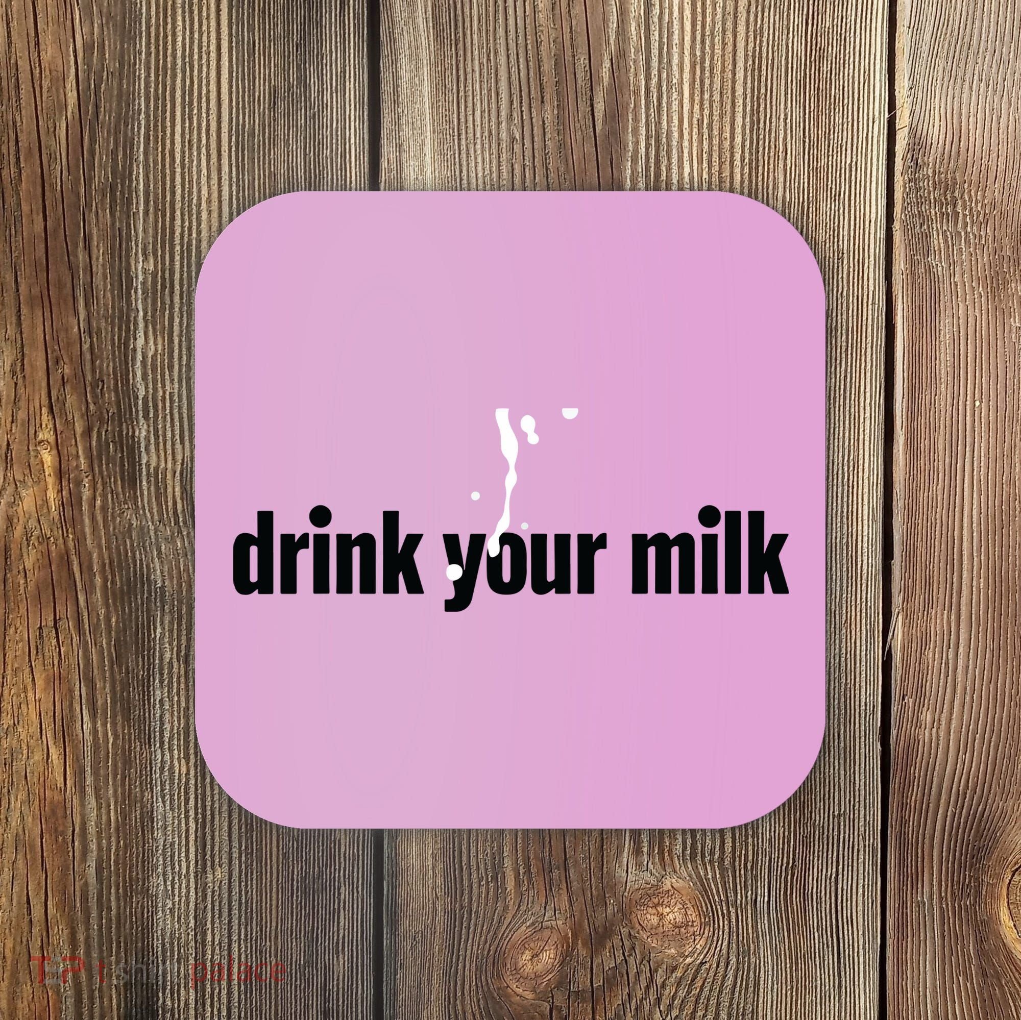 Drink Your Milk Coaster