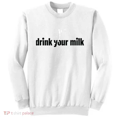Drink Your Milk Sweatshirt