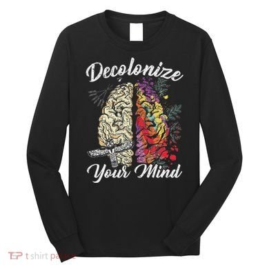Decolonize Your Mind Indigenous People Native American Long Sleeve Shirt