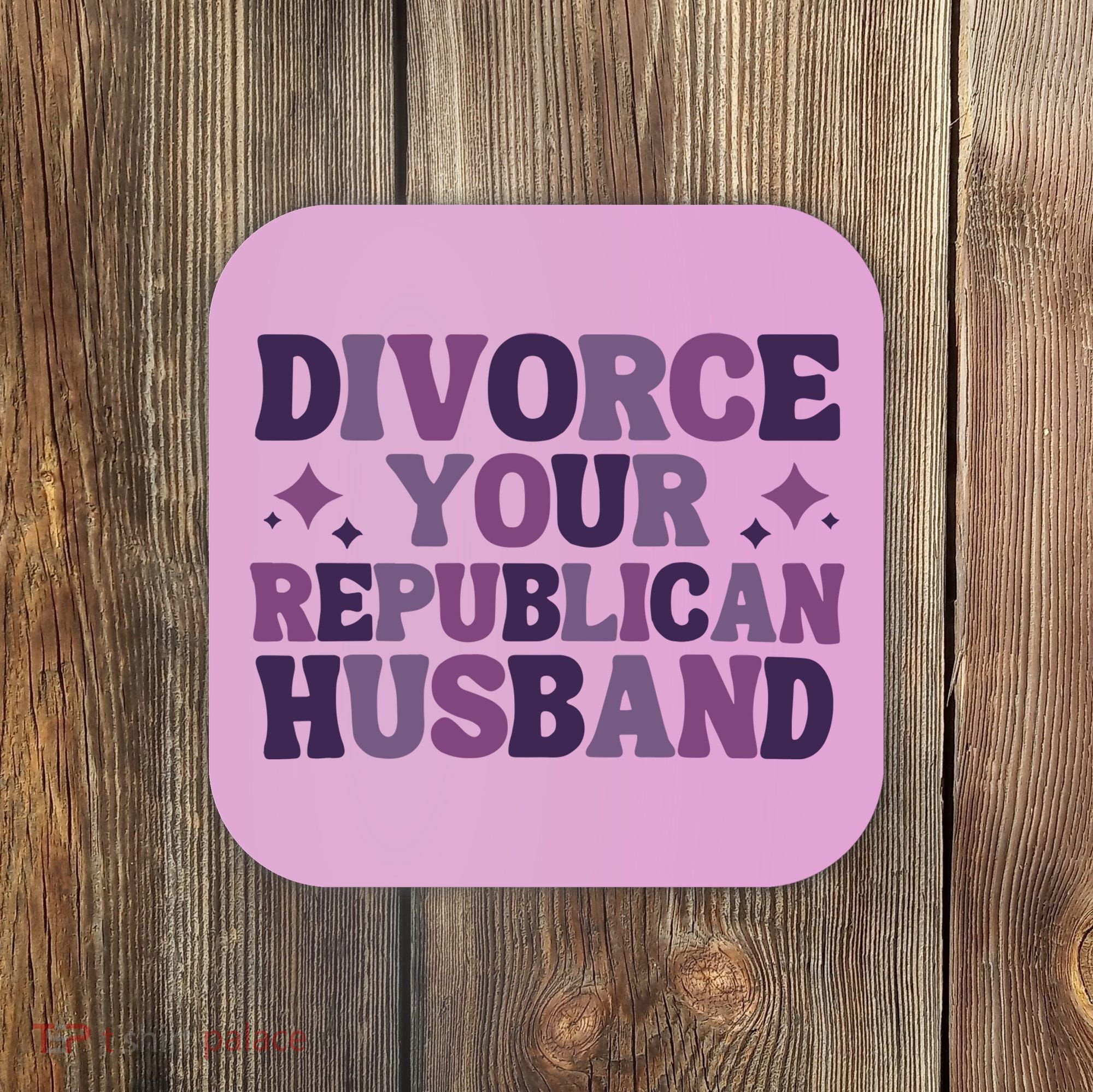 Divorce Your Republican Husband Coaster