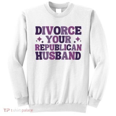Divorce Your Republican Husband Sweatshirt