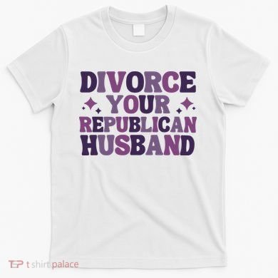 Divorce Your Republican Husband T-Shirt