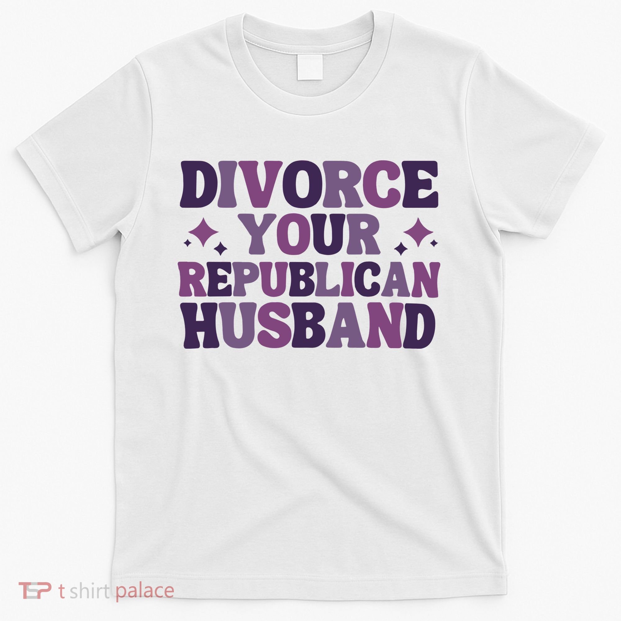 Divorce Your Republican Husband T-Shirt
