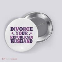 Divorce Your Republican Husband Button thumb 0