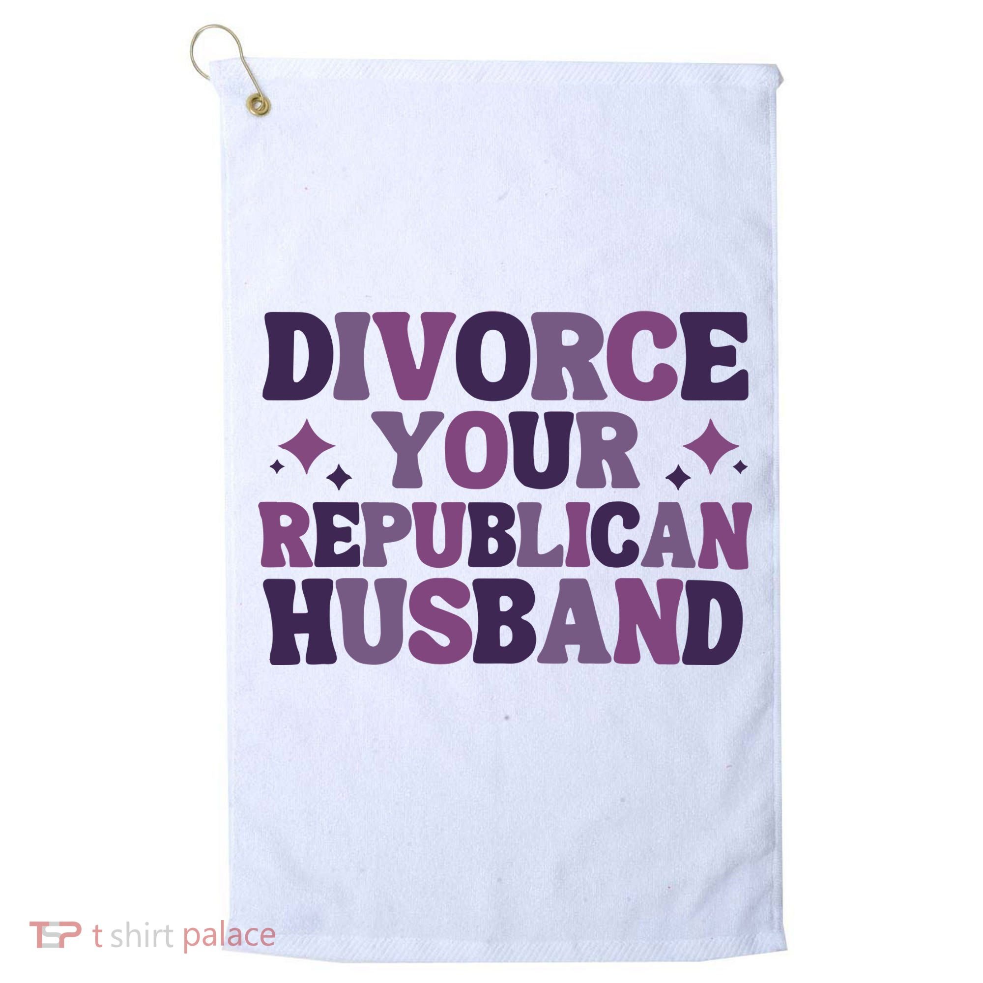 Divorce Your Republican Husband Golf Towel