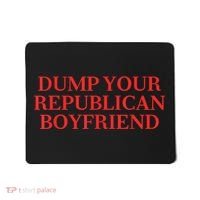 Dump Your Republican Boyfriend Funny Quote Mousepad thumb 0