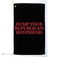 Dump Your Republican Boyfriend Funny Quote Golf Towel thumb 0