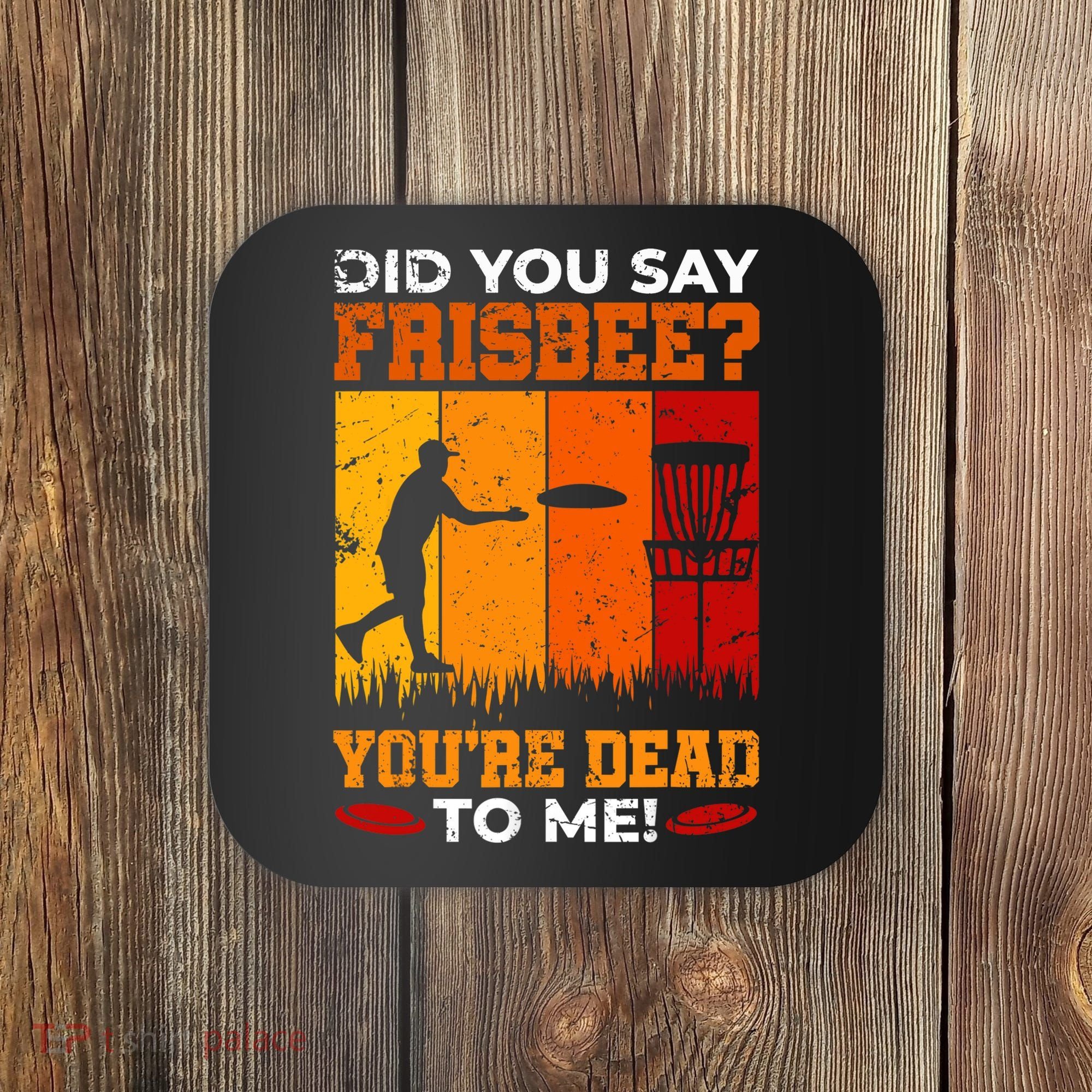 Did You Say Frisbee Shirt Disc Golf Shirt For Disc Golfer Coaster