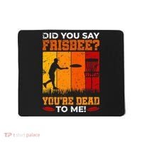 Did You Say Frisbee Shirt Disc Golf Shirt For Disc Golfer Mousepad thumb 0