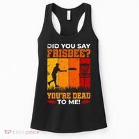 Did You Say Frisbee Shirt Disc Golf Shirt For Disc Golfer Women's Tank Top thumb 0