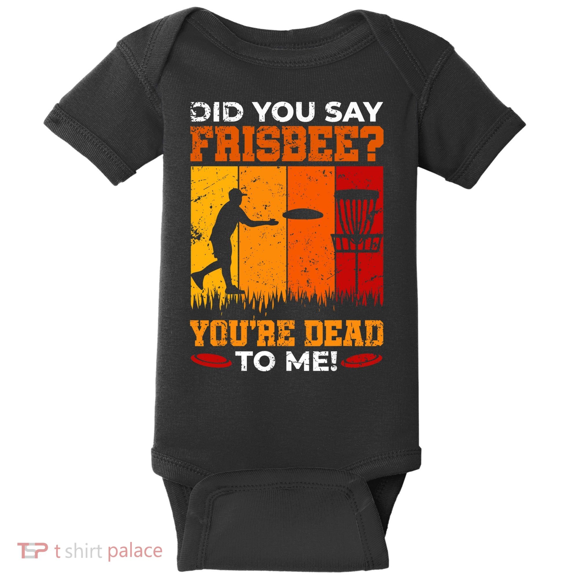 Did You Say Frisbee Shirt Disc Golf Shirt For Disc Golfer Baby Bodysuit