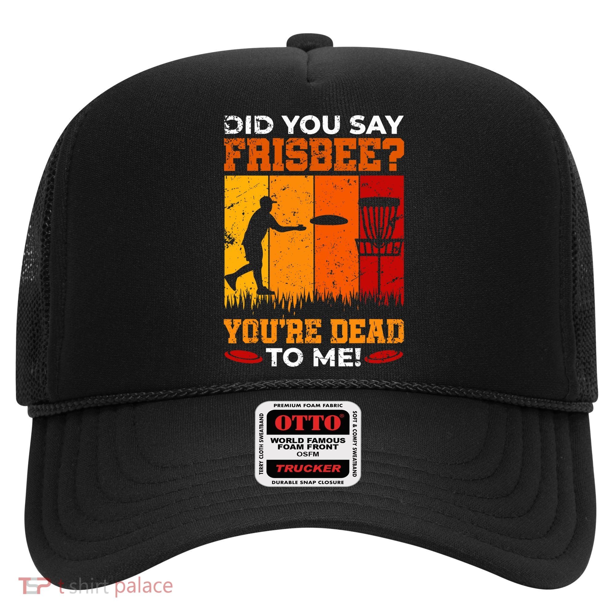 Did You Say Frisbee Shirt Disc Golf Shirt For Disc Golfer Hat
