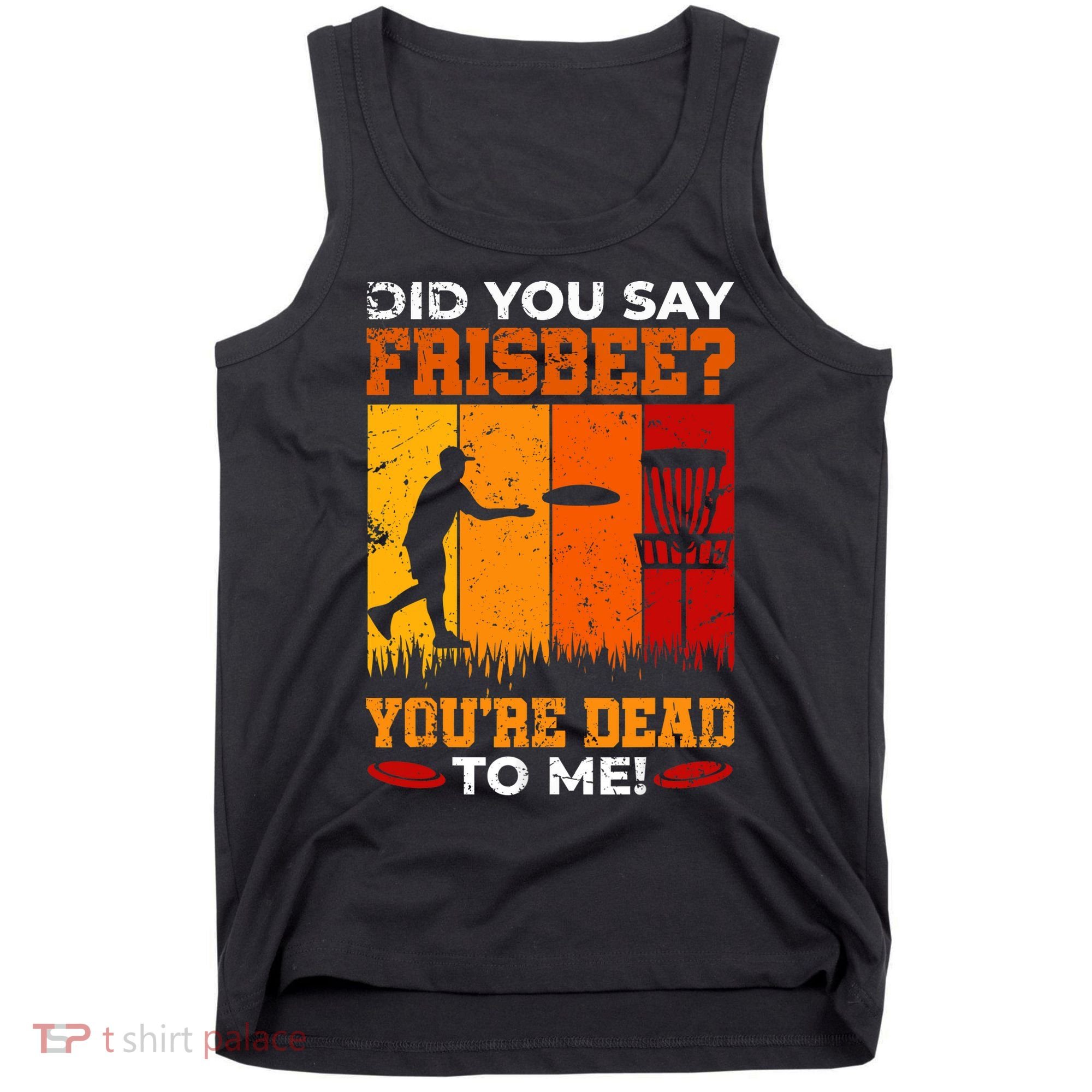 Did You Say Frisbee Shirt Disc Golf Shirt For Disc Golfer Tank Top