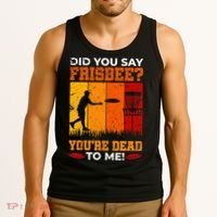 Did You Say Frisbee Shirt Disc Golf Shirt For Disc Golfer Tank Top thumb 3