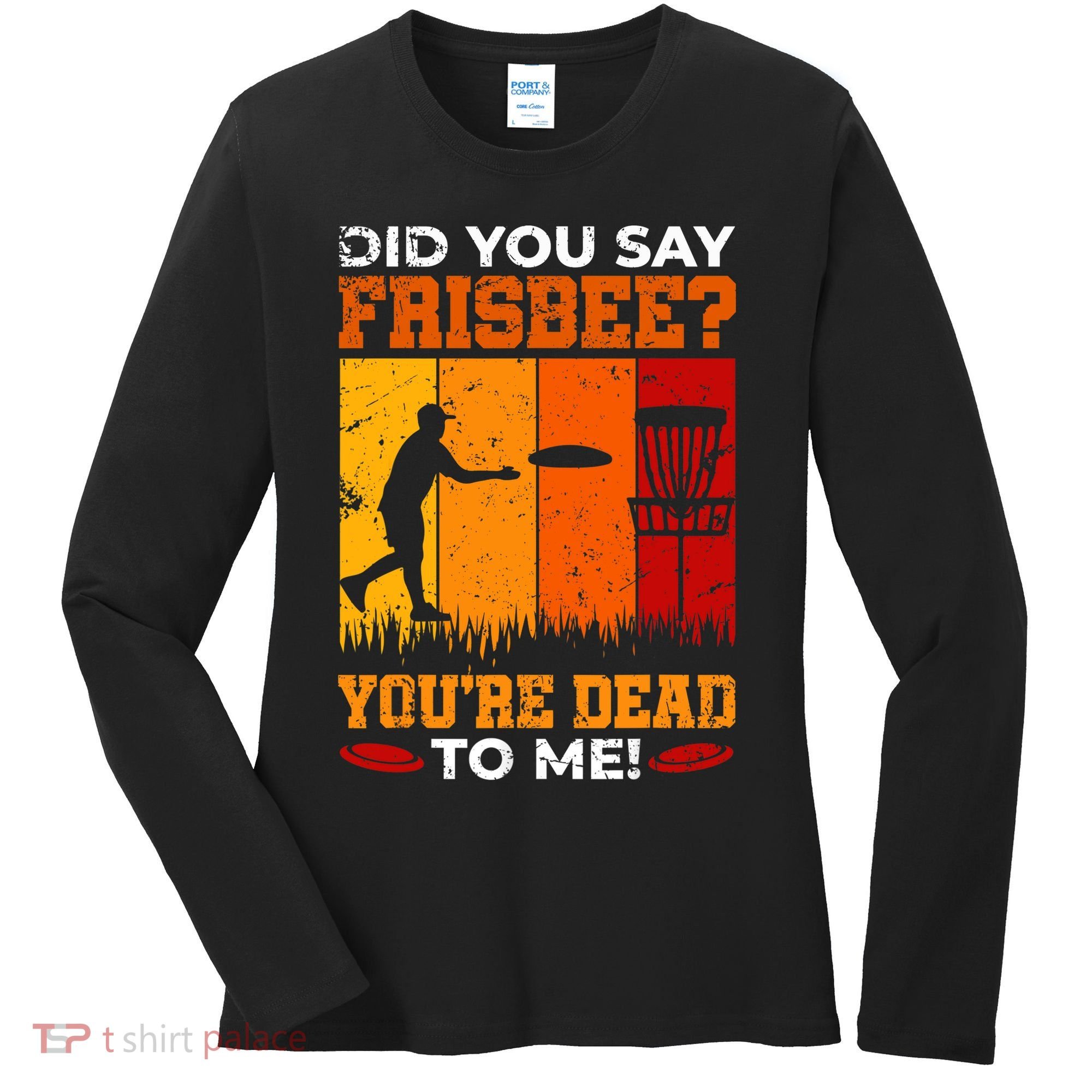 Did You Say Frisbee Shirt Disc Golf Shirt For Disc Golfer Women's Long Sleeve Shirt