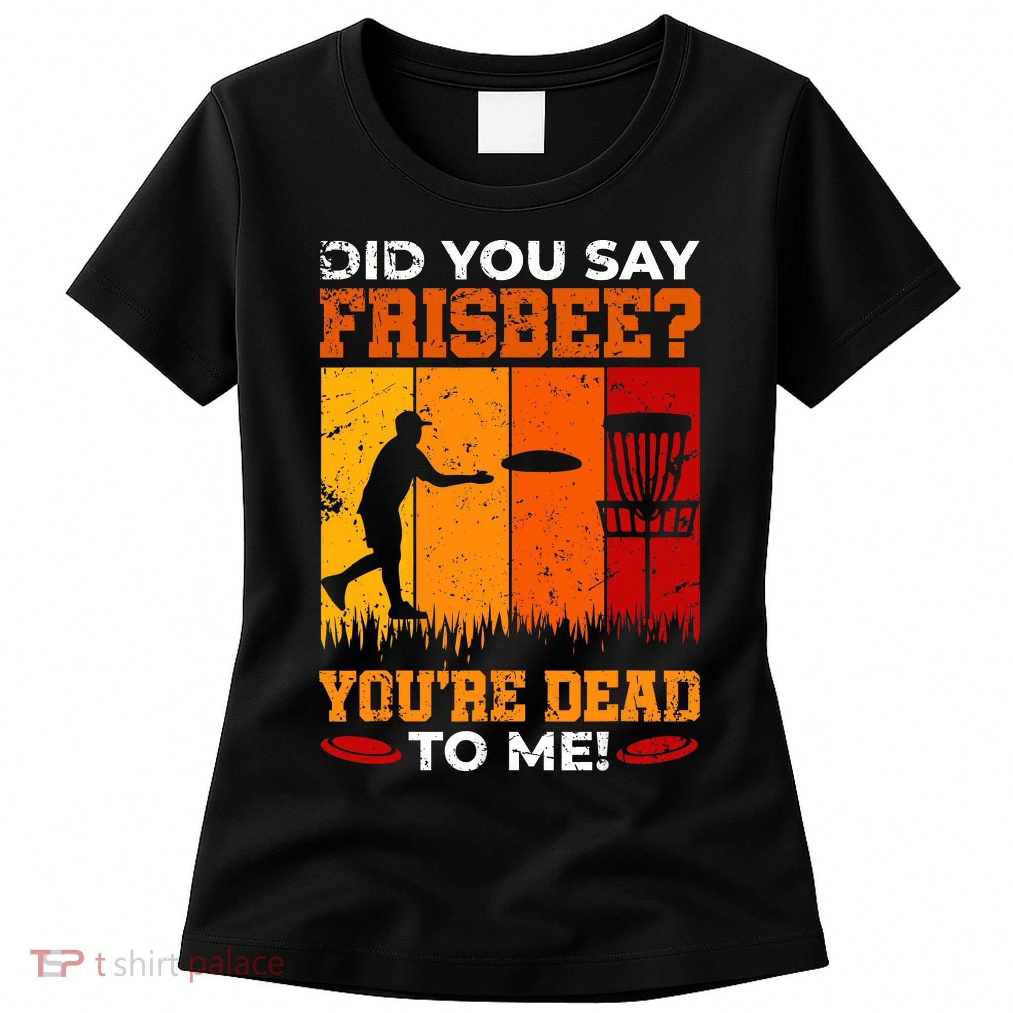Did You Say Frisbee Shirt Disc Golf Shirt For Disc Golfer Women's T-Shirt
