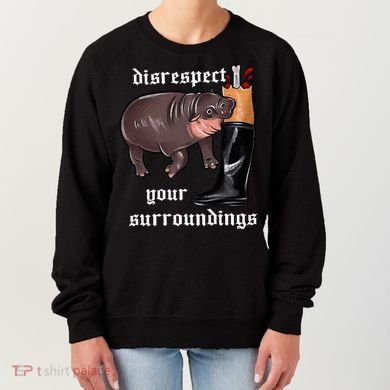 Disrespect Your Surroundings Moo Deng Women's Sweatshirt