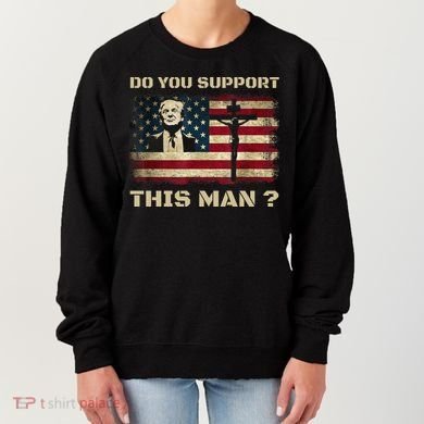 Do You Support This Man Funny Trump Women's Sweatshirt