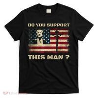 Do You Support This Man Funny Trump T-Shirt thumb 0
