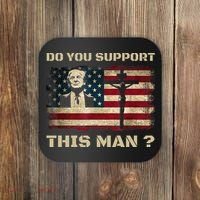 Do You Support This Man Funny Trump Coaster thumb 0
