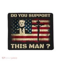 Do You Support This Man Funny Trump Mousepad thumb 0