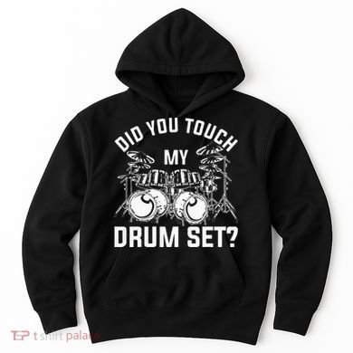 Did You Touch My Drum Set Funny Drummer Percussion Drums Hoodie