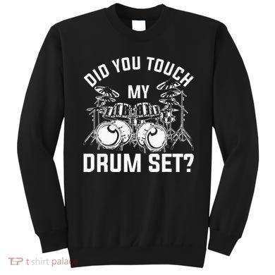 Did You Touch My Drum Set Funny Drummer Percussion Drums Sweatshirt