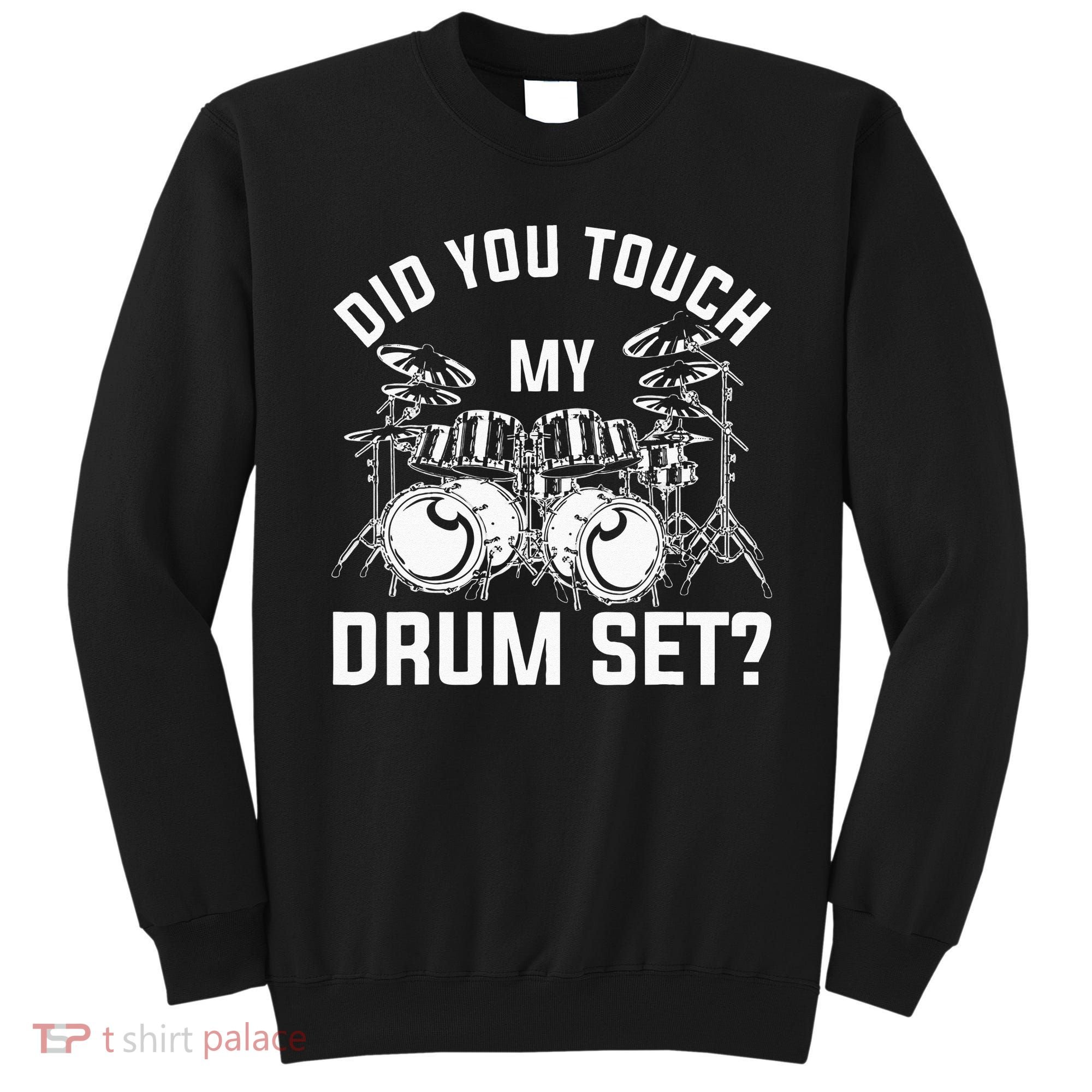 Did You Touch My Drum Set Funny Drummer Percussion Drums Sweatshirt