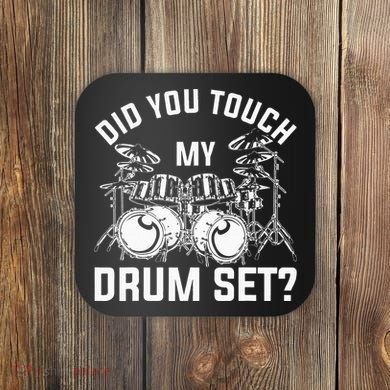Did You Touch My Drum Set Funny Drummer Percussion Drums Coaster