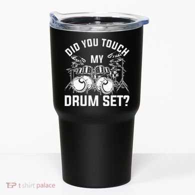 Did You Touch My Drum Set Funny Drummer Percussion Drums Tumbler