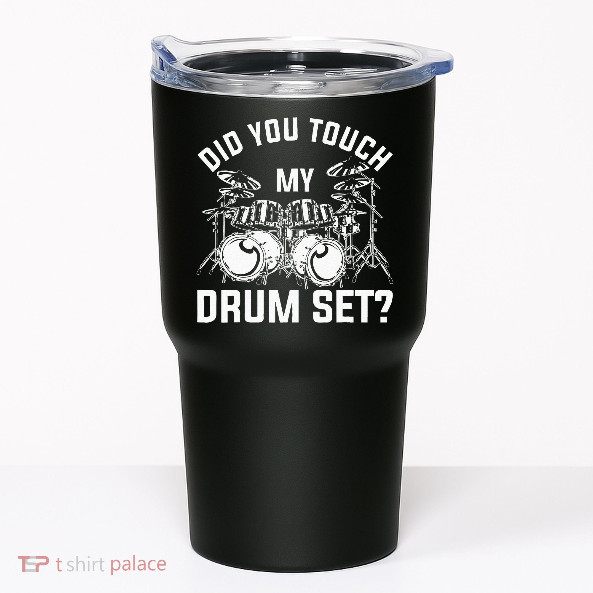 Did You Touch My Drum Set Funny Drummer Percussion Drums Tumbler