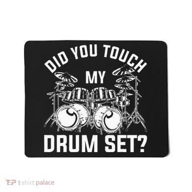 Did You Touch My Drum Set Funny Drummer Percussion Drums Mousepad