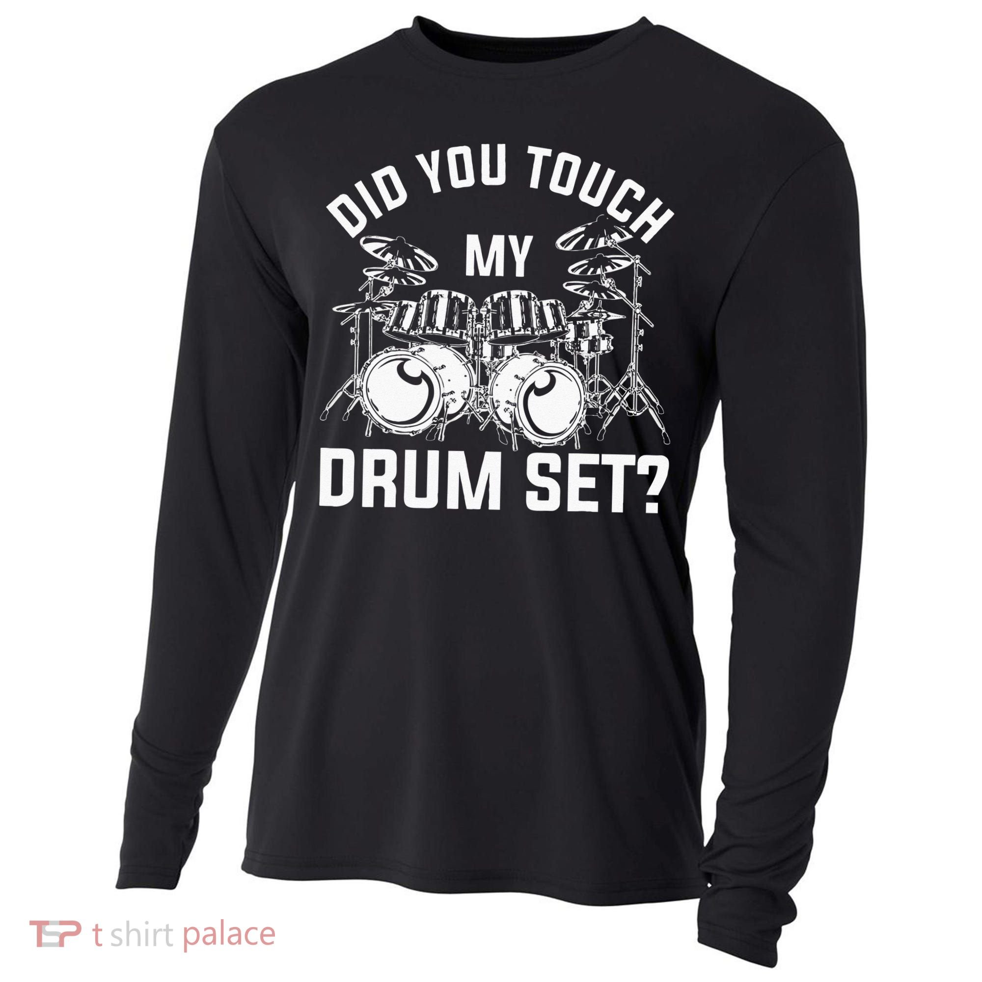 Did You Touch My Drum Set Funny Drummer Percussion Drums Cooling Performance Long Sleeve Crew