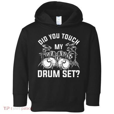 Did You Touch My Drum Set Funny Drummer Percussion Drums Toddler Hoodie
