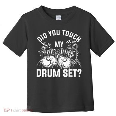 Did You Touch My Drum Set Funny Drummer Percussion Drums Toddler T-Shirt