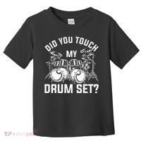 Did You Touch My Drum Set Funny Drummer Percussion Drums Toddler T-Shirt thumb 0