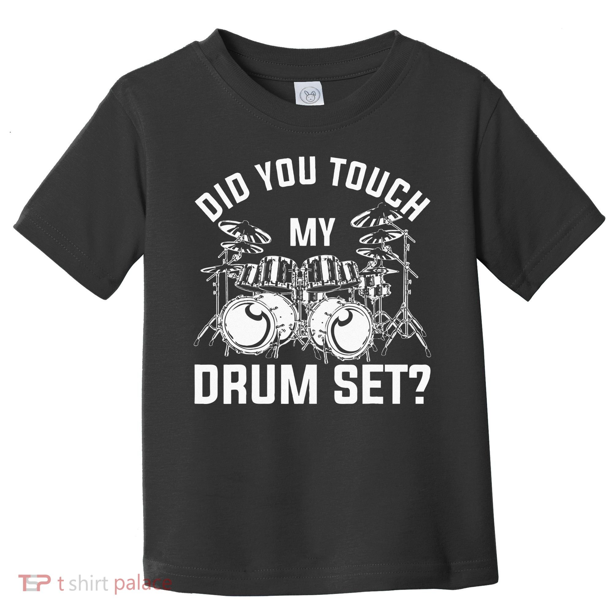 Did You Touch My Drum Set Funny Drummer Percussion Drums Toddler T-Shirt
