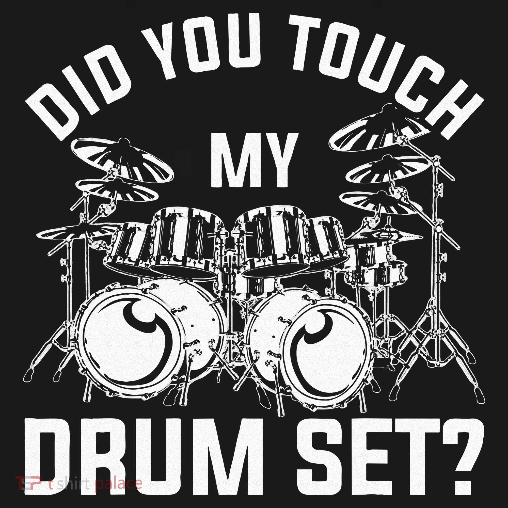 Did You Touch My Drum Set Funny Drummer Percussion Drums Toddler T-Shirt