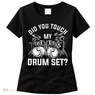 Did You Touch My Drum Set Funny Drummer Percussion Drums Women's T-Shirt