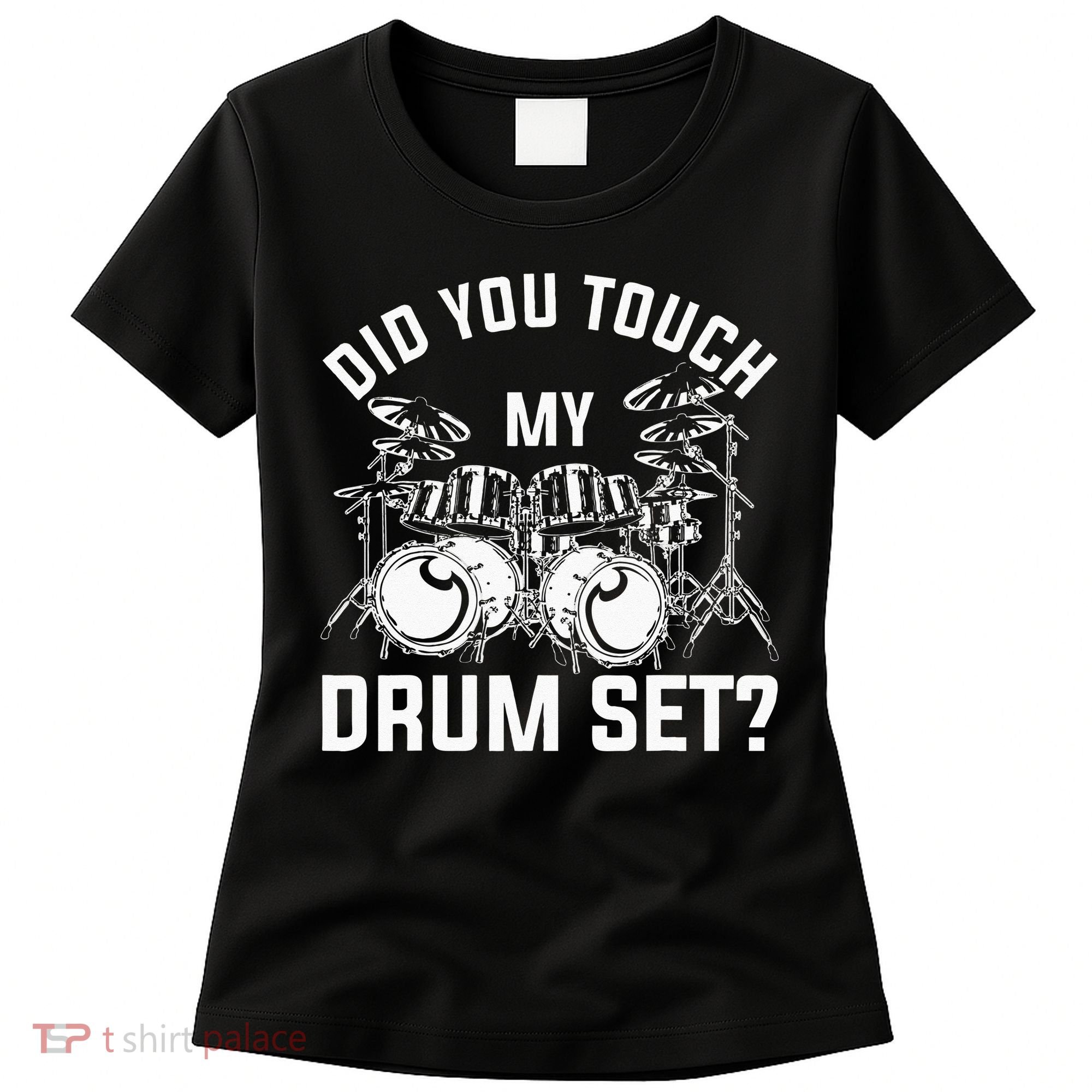 Did You Touch My Drum Set Funny Drummer Percussion Drums Women's T-Shirt
