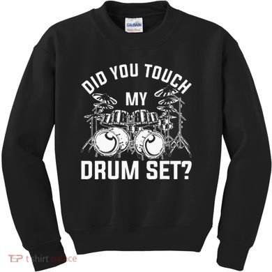 Did You Touch My Drum Set Funny Drummer Percussion Drums Kids Sweatshirt
