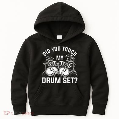 Did You Touch My Drum Set Funny Drummer Percussion Drums Kids Hoodie