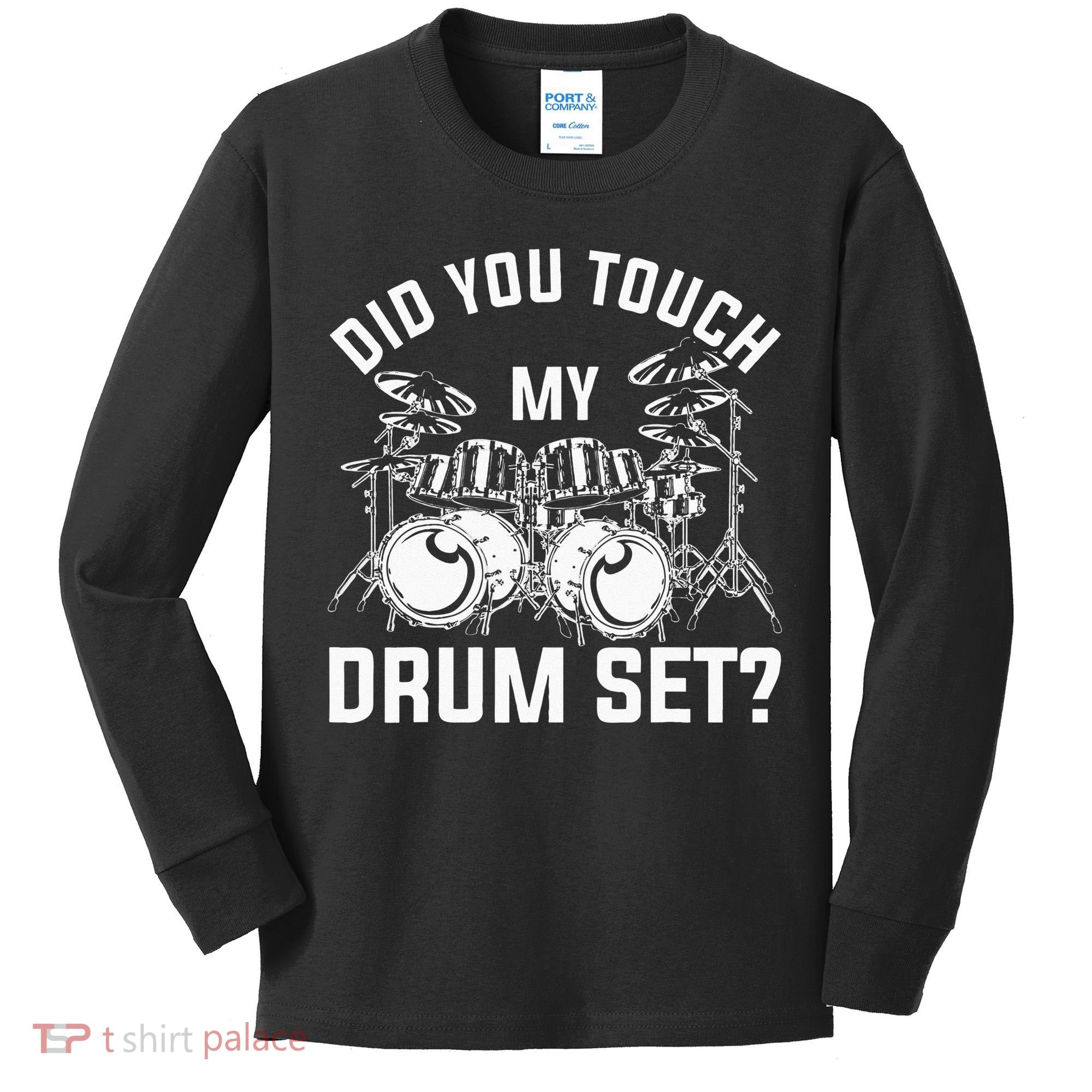 Did You Touch My Drum Set Funny Drummer Percussion Drums Kids Long Sleeve Shirt